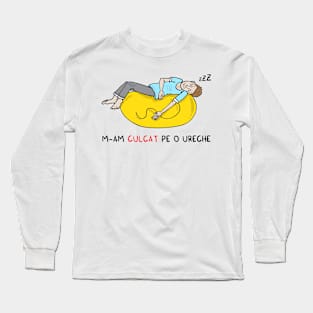 M-am culcat pe o ureche Long Sleeve T-Shirt